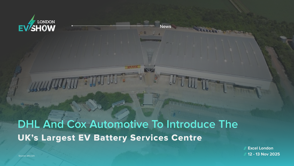 DHL and Cox Automotive to Introduce the UK’s Largest EV Battery Services Centre