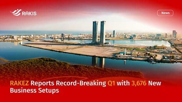 RAKEZ Reports Record-Breaking Q1 with 3,676 New Business Setups