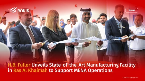 H.B. Fuller Unveils State-of-the-Art Manufacturing Facility in Ras Al Khaimah to Support MENA Operations