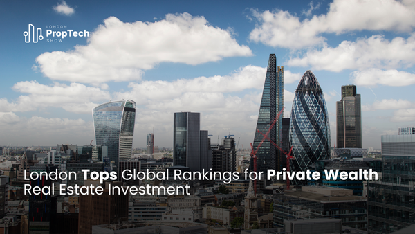 London Tops Global Rankings for Private Wealth Real Estate Investment