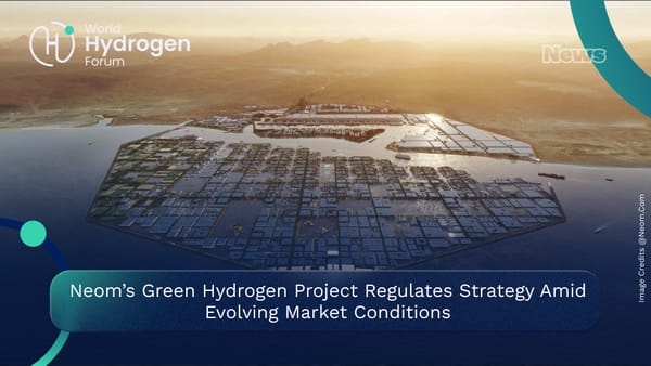 Neom’s Green Hydrogen Project Regulates Strategy Amid Evolving Market Conditions