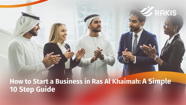 How to Start a Business in Ras Al Khaimah: A Simple 10 Step Guide