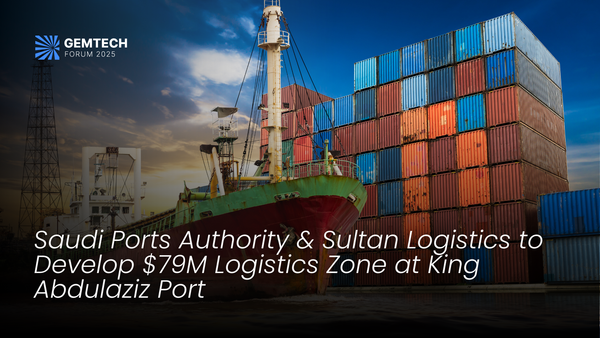 Saudi Ports Authority & Sultan Logistics to Develop $79M Logistics Zone at King Abdulaziz Port
