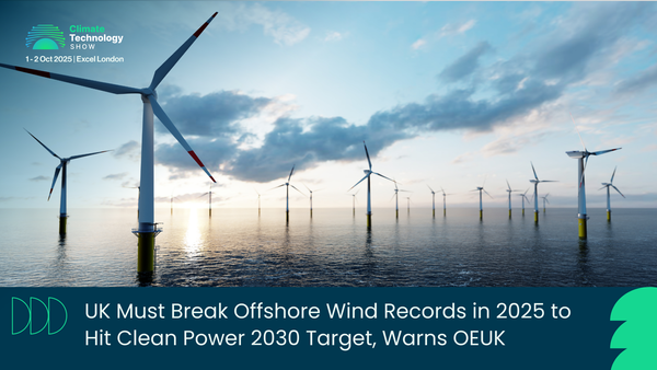 UK Must Break Offshore Wind Records in 2025 to Hit Clean Power 2030 Target, Warns OEUK