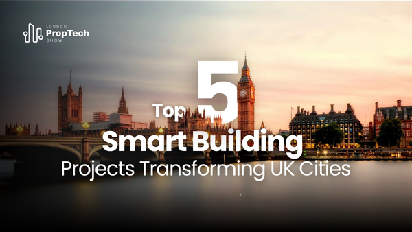 Top 5 Smart Building Projects Transforming UK Cities