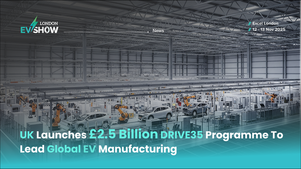 UK Launches £2.5 Billion DRIVE35 Programme to Lead Global EV Manufacturing