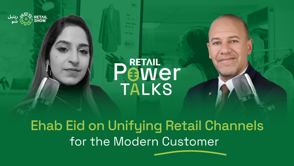 Retail Power Talks | Ep. 11 | Unifying Retail Channels for Modern Customers with Ehab Eid, AlArabiya