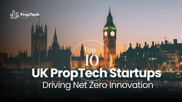 Top 10 UK PropTech Startups Driving Net Zero Innovation