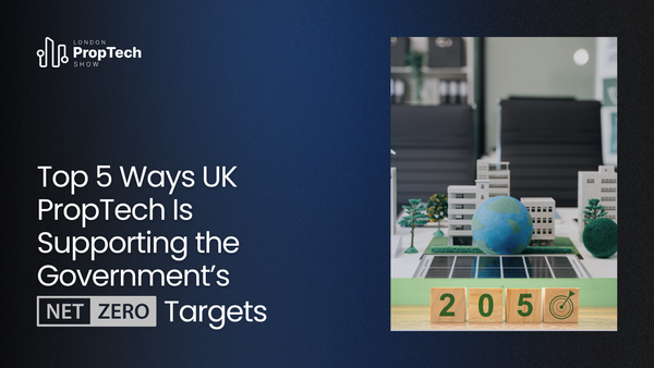 Top 5 Ways UK PropTech Is Supporting the Government’s Net-Zero Targets