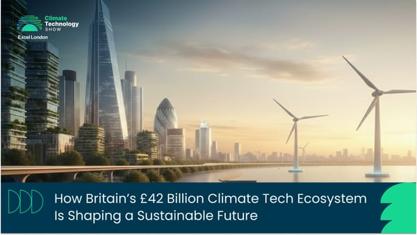 How Britain’s £42 Billion Climate Tech Ecosystem Is Shaping a Sustainable Future