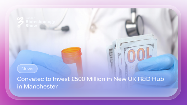 Convatec to Invest £500 Million in New UK R&D Hub in Manchester