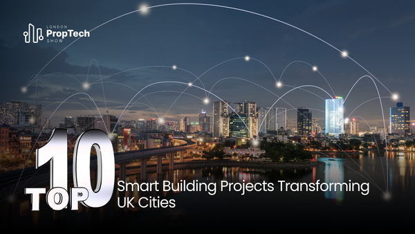Top 10 Smart Building Projects Transforming UK Cities